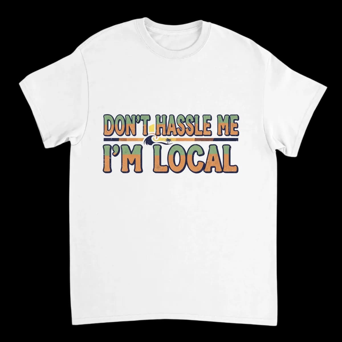 Don't Hassle Me I'm Local T-Shirt